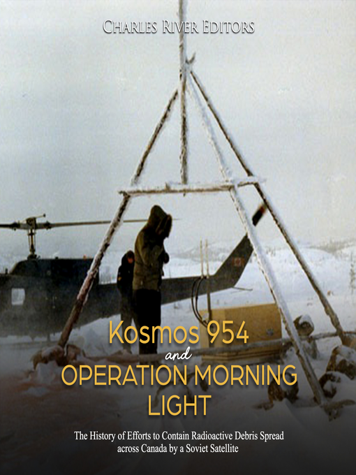 Title details for Kosmos 954 and Operation Morning Light by Charles River Editors - Available